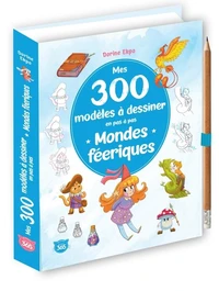 Mes 300 modèles à dessiner en pas à pas Mondes féériques