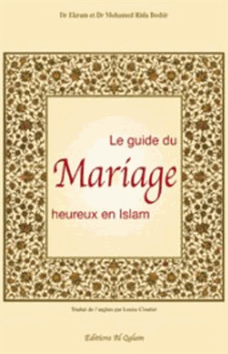 Ekram Beshir et Mohamed Rida Beshir - Le Guide du mariage heureux en Islam.