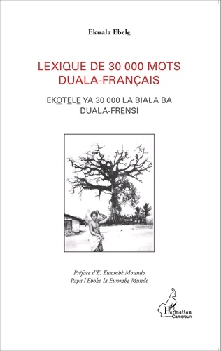 Ekuala Ebele - Lexique de 30 000 mots duala-français - Ekotele ya 30 000 la biala ba duala-frensi.