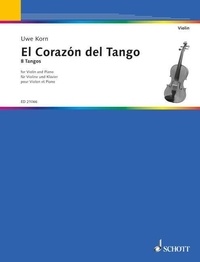 Uwe Korn - El Corazón del Tango - 8 Tangos pour violon et piano. violin and piano..