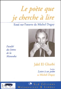 Le Poete Que Je Cherche A Lire. Essai Sur L'Oeuvre De Michel Deguy