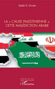 La "cause palestinienne", cette malédiction arabe