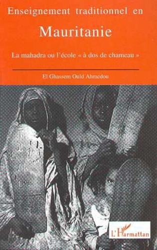 El-Ghassem-Ould Ahmedou - Enseignement traditionnel en Mauritanie - La Mahadra ou l'école à dos de chameau.