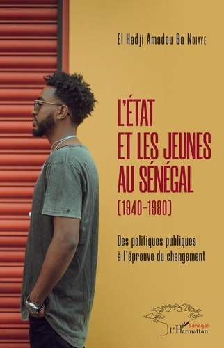 L'Etat et les jeunes au Sénégal (1940-1980). Des politiques publiques à l'épreuve du changement