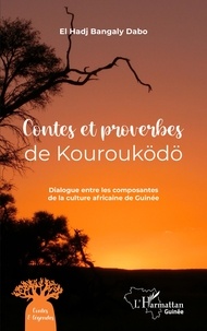 El Hadj Bangaly Dabo - Contes et proverbes de Kourouködö - Dialogue entre les composantes de la culture africaine de Guinée.