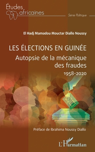 Les élections en Guinée. Autopsie de la mécanique des fraudes (1958-2020)