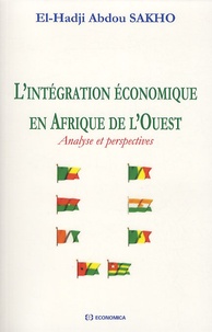 El-Hadji Abdou Sakho - L'intégration économique en Afrique de l'Ouest - Analyse et perspectives.
