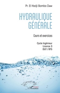 Ebooks à télécharger gratuitement pour les Pays-Bas Hydraulique générale  - Cours et exercices - Cycle Ingénieur - Licence 3 - DUT / BTS  en francais 9782140143465 par El hadji bamba Diaw