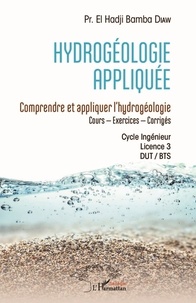 El Hadji Bamba Diaw - Hydrogéologie appliquée - Comprendre et appliquer l'hydrogéologie - Cours, Exercices , Corrigés - Cycle Ingénieur, Licence 3, DUT / BTS.