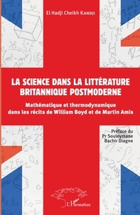 El Hadji Cheikh Kandji - La science dans la littérature britannique postmoderne - Mathématique et thermodynamique dans les récits de William Boyd et de Martin Amis.