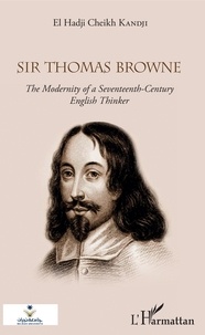 Livres Epub à téléchargerSir Thomas Browne  - The Modernity of a Seventeeth-Century English Thinker (French Edition)9782343179742 parEl Hadji Cheikh Kandji