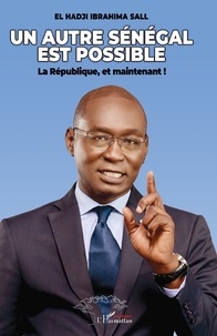 El hadji Ibrahima Sall - Un autre Sénégal est possible - La République, et maintenant !.