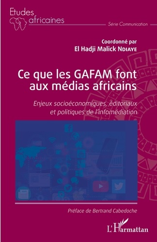 Ce que les GAFAM font aux médias africains. Enjeux socioéconomiques, éditoriaux et politiques de l'infomédiation