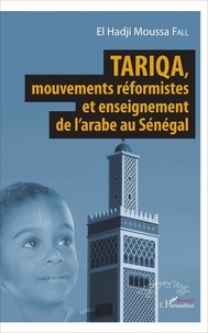 El hadji Moussa Fall - Tariqa, mouvements réformistes et enseignement de l'arabe au Sénégal.