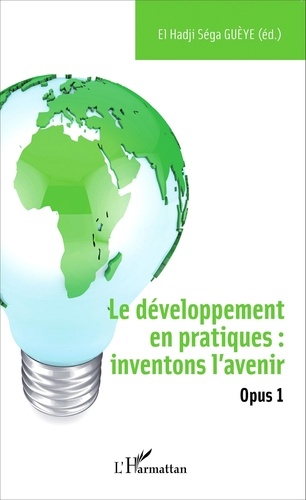 El Hadji Séga Guèye - Le développement en pratiques : inventons l'avenir - Opus 1.