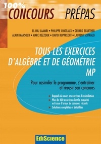 El Haj Laamri et Philippe Chateaux - Tous les exercices d'Algèbre et de Géométrie MP - Pour assimiler le programme, s'entraîner et réussir son concours.