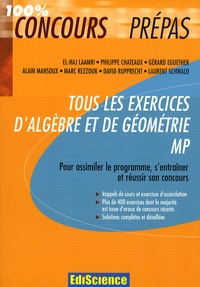 El-Haj Laamri et Philippe Chateaux - Tous les exercices d'algèbre et de géométrie MP - Pour assimiler le programme, s'entraîner et réussir son concours.