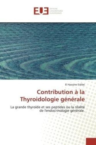 El Hassane Sidibé - Contribution à la Thyroidologie générale - La grande thyroïde et ses peptides ou la réalité de l'endocrinologie générale..