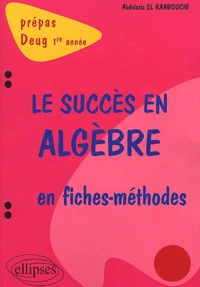 Le Succes En Algebre En Fiches-Methodes. Prepas Deug 1ere Annee