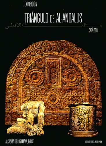  El Legado Andalusi - Triangulo de Al-Andalus - Catalogo de la exposicion, octubre 2003-enero 2004.