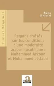 Regards croisés sur les conditions d'une modernité arabo-musulmane : Mohammed Arkoun et Mohammed al-Jabri