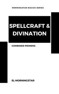  El Morningstar - Spellcraft &amp; Divination: Two Primers.