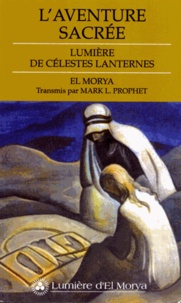  El Morya et Mark-L Prophet - L'aventure sacrée - Lumière de célestes lanternes.