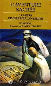  El Morya et Mark-L Prophet - L'aventure sacrée - Lumière de célestes lanternes.