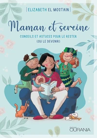 Maman et sereine: conseils et astuces pour le rester (ou le devenir)