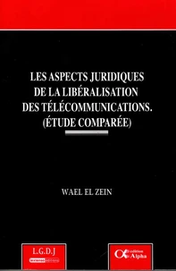Les aspects juridiques de la libéralisation des télécommunications (étude comparée)
