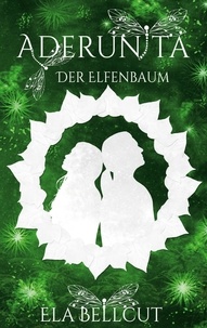 Ela Bellcut - Aderunita III - Der Elfenbaum.
