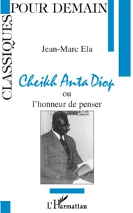Cheikh Anta Diop ou lhonneur de penser