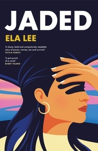 Ela Lee - Jaded - The compulsive must-read new novel of 2024.