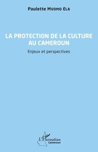 Livres gratuits de téléchargement d'ebook La protection de la culture au Cameroun  - Enjeux et perspectives en francais par Ela paulette Mvomo 9782140349577 MOBI RTF
