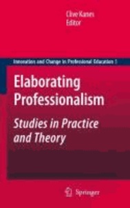 Clive Kanes - Elaborating Professionalism - Studies in Practice and Theory.