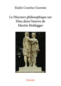 Eladio Conchas Guzman - Le discours philosophique sur Dieu dans l'oeuvre de Martin Heidegger.