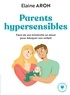 Elaine Aron - Parents hypersensibles - Faire de son émotivité un atout pour éduquer son enfant.