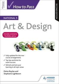 Elaine Boylan et Stephanie Lightbown - How to Pass National 5 Art &amp; Design, Second Edition.