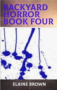 Elaine Brown - Backyard Horror Book Four - Backyard Horror, #4.