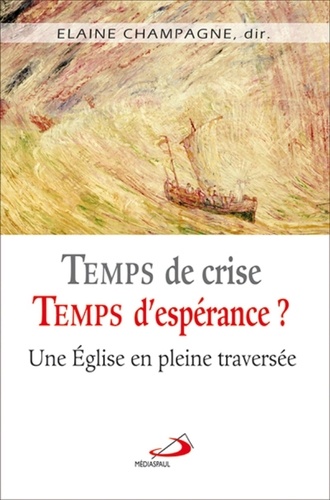 Elaine Champagne et Jean-Louis Larochelle - Temps de crise, temps d'espérance ? - Une Eglise en pleine traversée.
