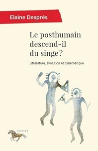 Elaine Després - Le posthumain descend-il du singe ? - Littérature, évolution et cybernétique.