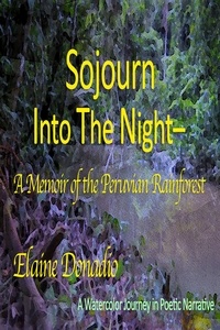  Elaine Donadio - Sojourn Into The Night - A Memoir of The Peruvian Rainforest.