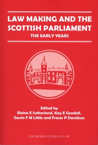 Elaine-E Sutherland et Gavin-F-M Little - Law Making and the Scottish Parliament - The Early Years.