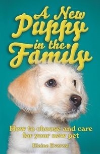 Elaine Everest - A New Puppy In The Family - How to Choose and Care for Your New Pet.