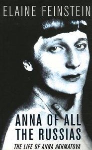 Elaine Feinstein - Anna of all the Russias - The Life of Anna Akhmatova.