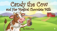 Candy the Cow and Her Magical Chocolate Milk