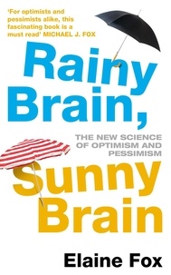 Elaine Fox - Rainy Brain, Sunny Brain - The New Science of Optimism and Pessimism.