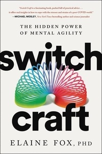 Nouvelle version ebooks téléchargement gratuit Switch Craft  - The Hidden Power of Mental Agility 9780063031333 par Elaine Fox