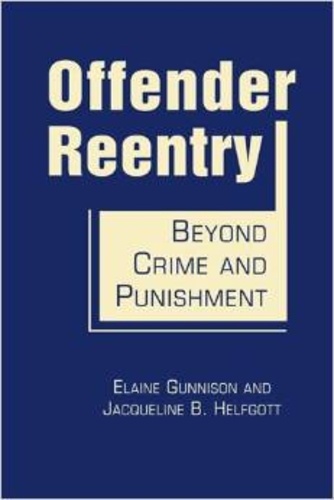 Elaine Gunnison et Jacqueline B. Helfgott - Offender Reentry - Beyond Crime and Punishment.