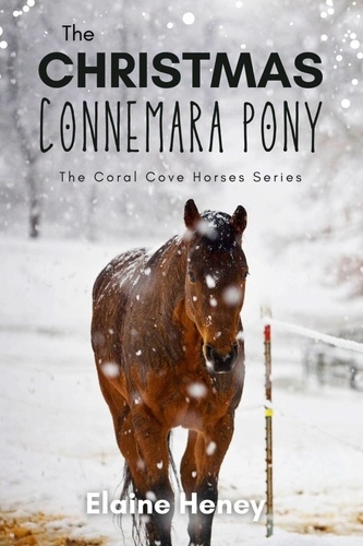  Elaine Heney - The Christmas Connemara Pony - The Coral Cove Horses Series - Coral Cove Horse Adventures for Girls and Boys, #6.